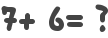 7+ 6= ?